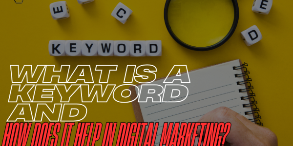 What is a Keyword and How Does It Help in Digital Marketing?